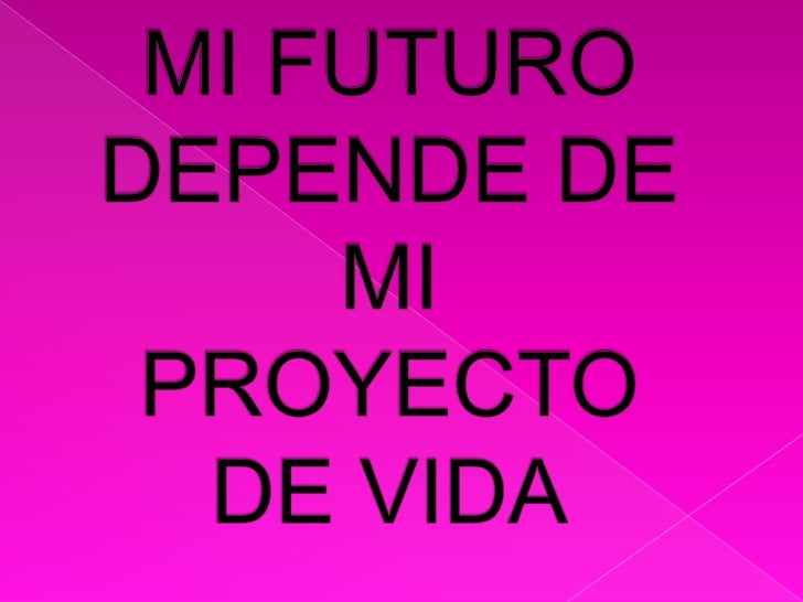 Mi futuro depende de mi proyecto de vida
