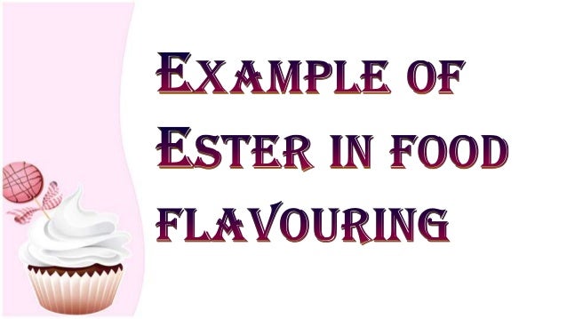 Examples of Ester in Food Flavouring by UNKNOWN  ( Minggu Sains & Matematik SESERI 2014 )
