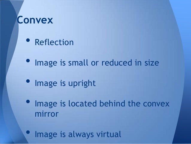 Simple Ray Diagram

• Tool used to determine
o location
o size
o orientation

o type of image formed
Real or Virtual

•

 