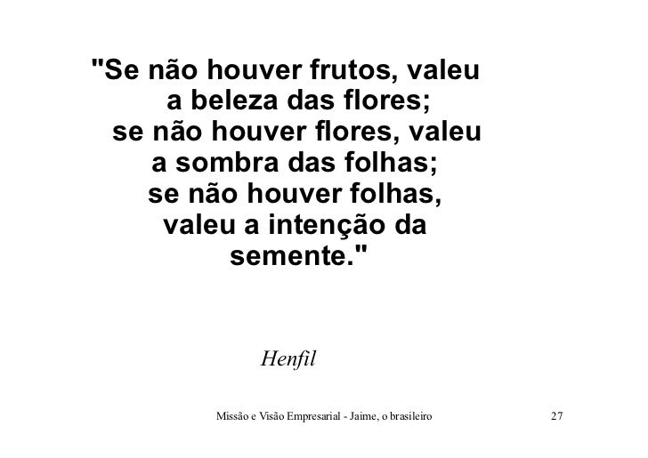 Se Não Houver Frutos Valeu A Beleza Das Flores