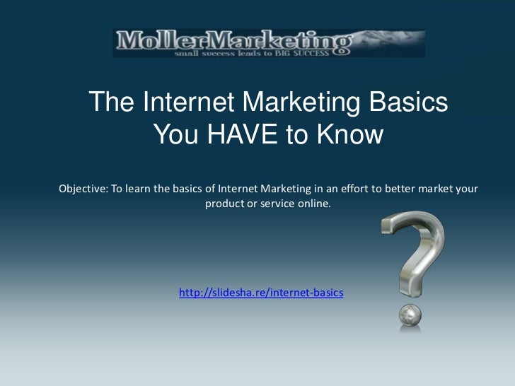 The Internet Marketing Basics You Have to Know The Internet Marketing Basics You Have to Know