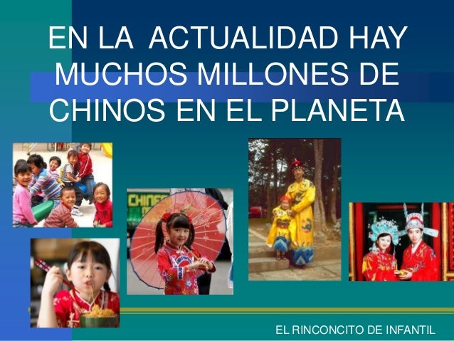 EN LA ACTUALIDAD HAYMUCHOS MILLONES DECHINOS EN EL PLANETA EL RINCONCITO DE INFANTIL