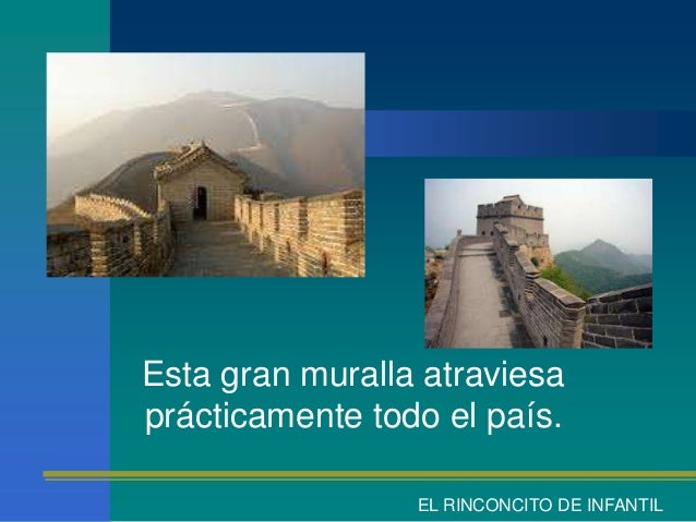 Esta gran muralla atraviesaprácticamente todo el país. EL RINCONCITO DE INFANTIL