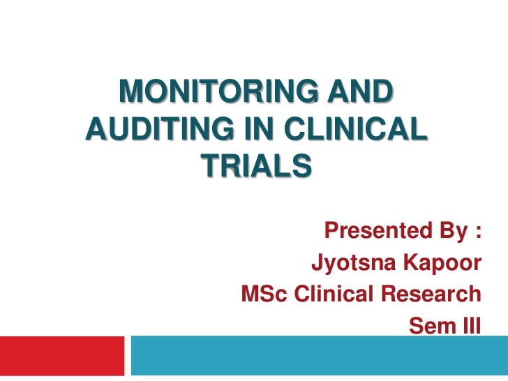 MONITORING AND AUDITING OF CLINICAL TRIALS