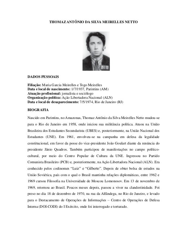 THOMAZ ANTÔNIO DA SILVA MEIRELLES NETTO 
DADOS PESSOAIS 
Filiação: Maria Garcia Meirelles e Togo Meirelles 
Data e local d...