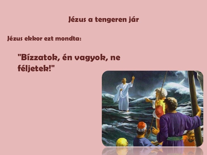 Bízzatok, én vagyok, ne féljetek! Máté 14,27