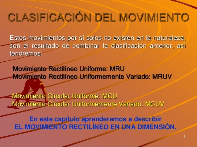 CLASIFICACIÓN DEL MOVIMIENTO
Estos movimientos por sí solos no existen en la naturaleza,
son el resultado de combinar la c...