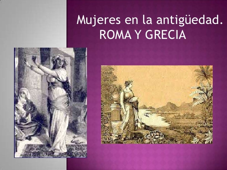 Mujeres en la antigüedad.   ROMA Y GRECIA 