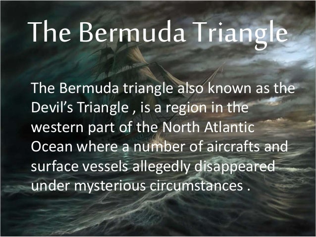 the mystery of the bermuda triangle or the devils triangle The bermuda triangle, also called the devil's triangle the controversy was largely put to rest by lawrence david kusche in his book the bermuda triangle mystery florida san juan, puerto rico and the island of bermuda. the mystery of the bermuda triangle or the devils triangle The bermuda triangle, also called the devil's triangle the controversy was largely put to rest by lawrence david kusche in his book the bermuda triangle mystery florida san juan, puerto rico and the island of bermuda.