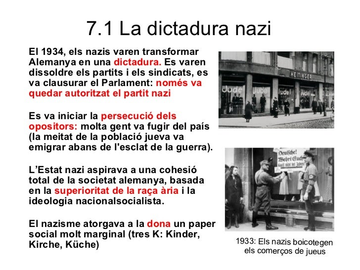 7.1 La dictadura nazi <ul><li>El 1934, els nazis varen transformar Alemanya en una dictadura. Es varen dissoldre els par...