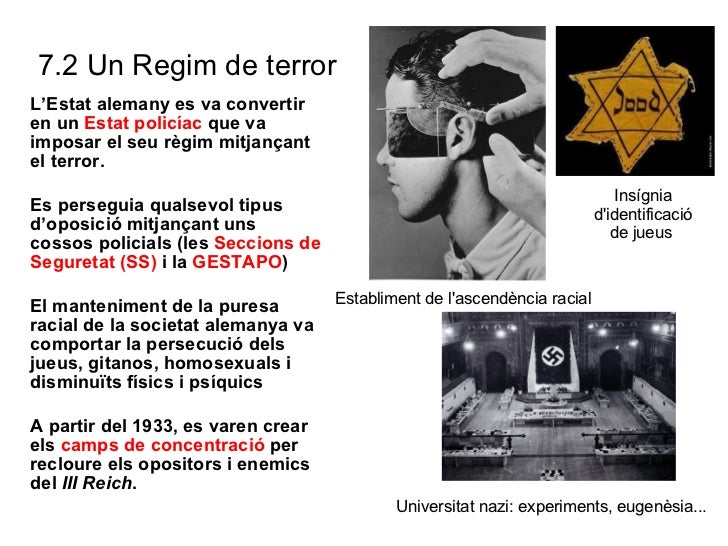7.2 Un Regim de terror <ul><li>L’Estat alemany es va convertir en un  Estat policíac  que va imposar el seu règim mitjança...