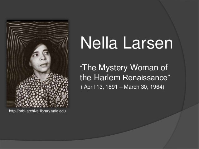 the harlem renaissance in passing by nella larsen 1891-1964 nella larsen, an acclaimed novelist of the harlem renaissance, became the first african american woman to win a prestigious guggenheim fellowship most. the harlem renaissance in passing by nella larsen 1891-1964 nella larsen, an acclaimed novelist of the harlem renaissance, became the first african american woman to win a prestigious guggenheim fellowship most.