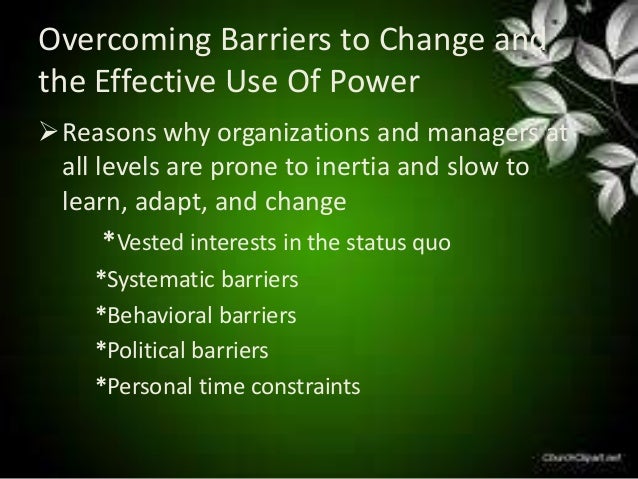over coming barriers to change The best way to overcome barriers is to identify them ahead of time and have a backup plan to deal with them some barriers are the kind that keep you from even trying to change a habit other barriers pop up later. over coming barriers to change The best way to overcome barriers is to identify them ahead of time and have a backup plan to deal with them some barriers are the kind that keep you from even trying to change a habit other barriers pop up later.