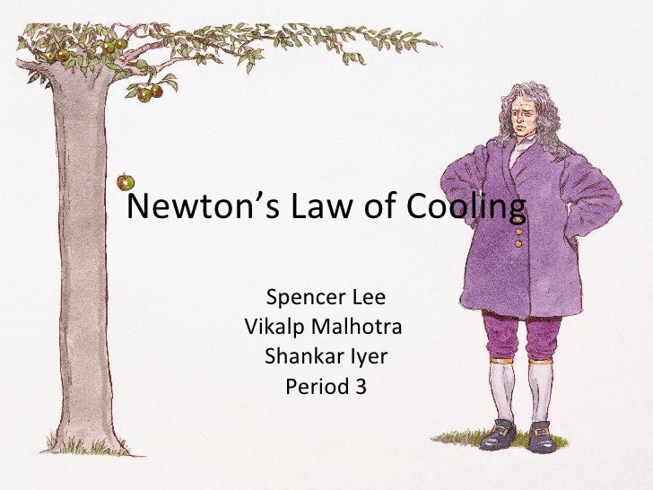 newtons law of cooling The newtons law of cooling is given by where tt is the temperature at time t and ts is the temperature of the surrounding, k is a constant the newton s law of. newtons law of cooling The newtons law of cooling is given by where tt is the temperature at time t and ts is the temperature of the surrounding, k is a constant the newton s law of.