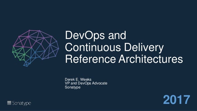 DEVOPS AND
CONTINUOUS DELIVERY
Reference Architectures
Volume 1 (2016)
Derek E. Weeks (@weekstweets)
VP and DevOps Advocat...