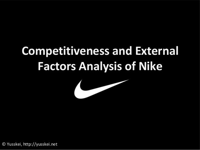 external factors affecting nike The general rule is to identify 10-20 key external factors and additional 10-20 key internal factors, but you should identify as many factors as possible weights each key factor should be assigned a weight ranging from 00 (low importance) to 10 (high importance) the number indicates how important the factor is if a company wants to succeed. external factors affecting nike The general rule is to identify 10-20 key external factors and additional 10-20 key internal factors, but you should identify as many factors as possible weights each key factor should be assigned a weight ranging from 00 (low importance) to 10 (high importance) the number indicates how important the factor is if a company wants to succeed.