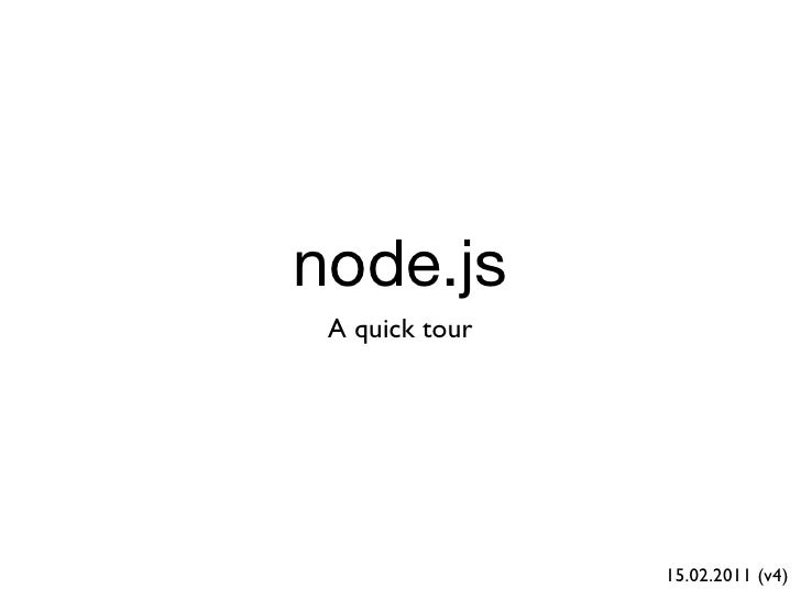 node.js A quick tour                15.02.2011 (v4) 