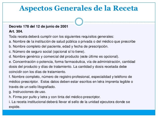 Aspectos Generales de la Receta
Decreto 178 del 12 de junio de 2001
Art. 304.
Toda receta deberá cumplir con los siguiente...