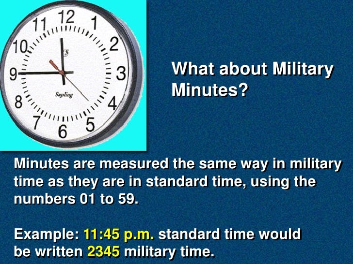 What about Military
                     Minutes?



Minutes are measured the same way in military
time as they are in sta...