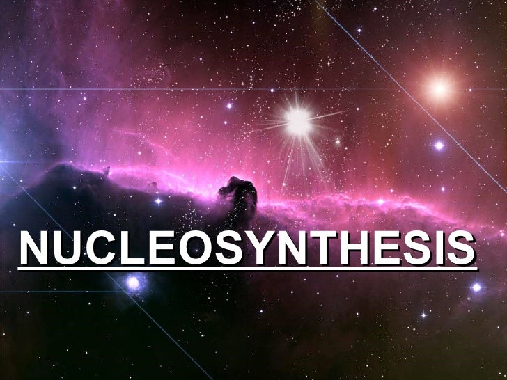 Nucleosynthesis is