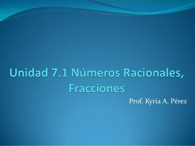 FRACCIONES NUMEROS RACIONALES fracciones numeros racionales: