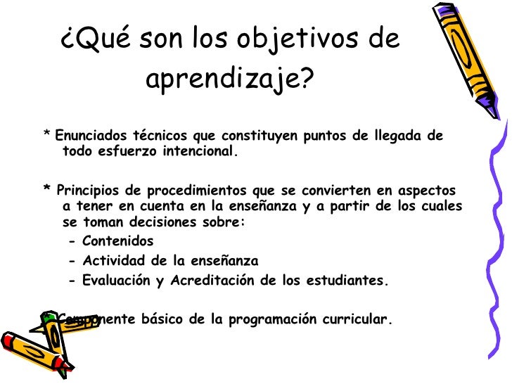 ¿Qué son los objetivos de aprendizaje? <ul><li>*  Enunciados técnicos que constituyen puntos de llegada de todo esfuerzo i...