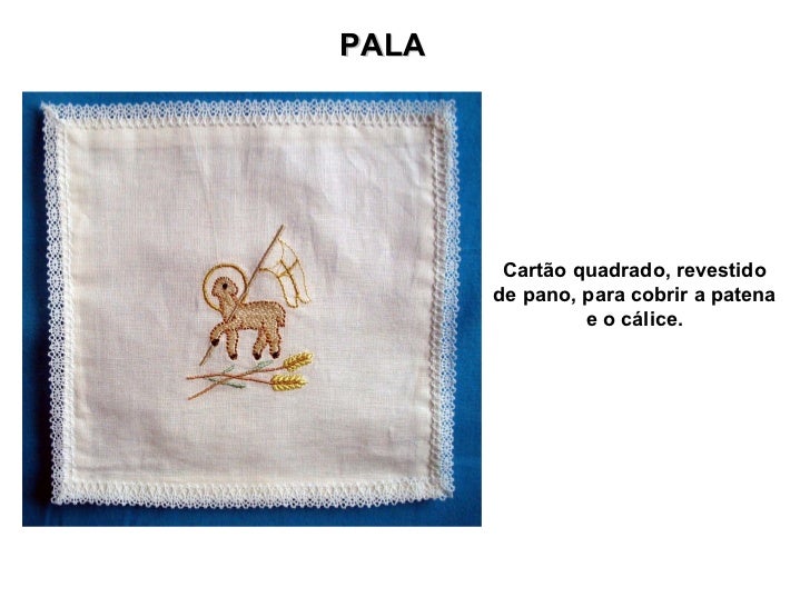 SANGUINEO         É um tecido retangular, com        o qual o sacerdote, depois da        comunhão, seca o cálice e, se   ...