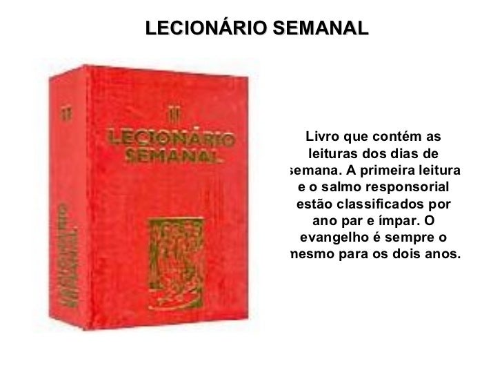LECIONÁRIO SANTORAL             Livro que contém as                leituras para as           celebrações dos santos.     ...