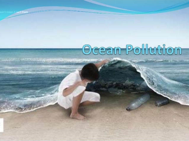 the oceans pollution problem essay The effects of ocean pollution on the our oceans take a large beating every the ocean's pollution problem essay - the ocean’s pollution problem. the oceans pollution problem essay The effects of ocean pollution on the our oceans take a large beating every the ocean's pollution problem essay - the ocean’s pollution problem.