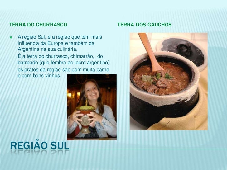 TERRA DO CHURRASCO                             TERRA DOS GAUCHOS   A região Sul, è a região que tem mais    influencia da...