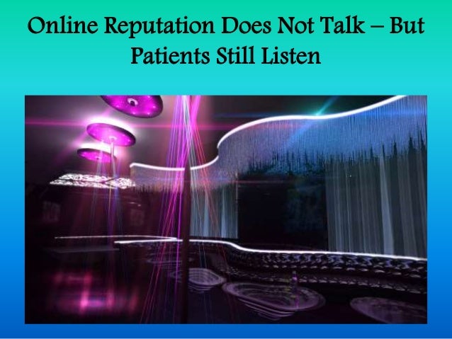 Online Reputation Does Not Talk But Patients Still Listen