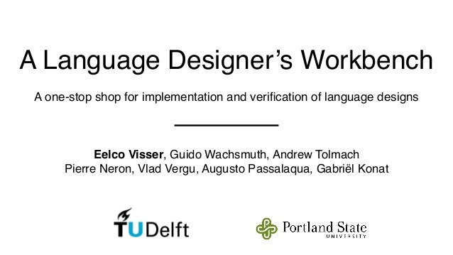 A Language Designer’s Workbench. A one-stop shop for implementation and verification of language designs