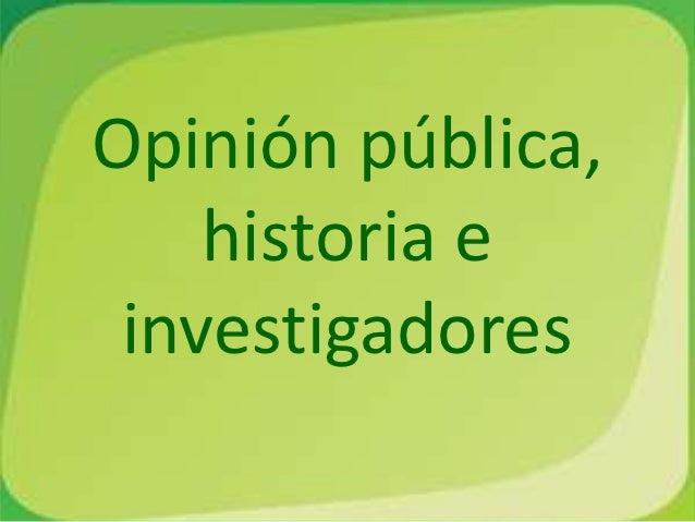 HISTORIA DE LA OPINION PUBLICA historia de la opinion publica: