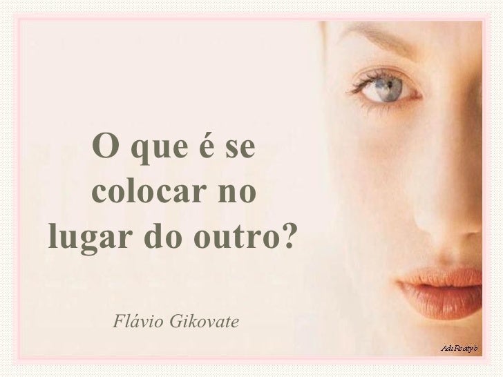 O Que E Se Colocar No Lugar Do Outro