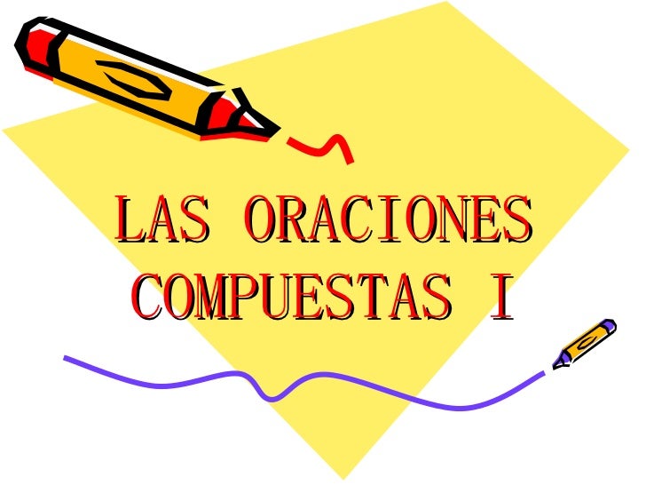 LAS ORACIONES COMPUESTAS I