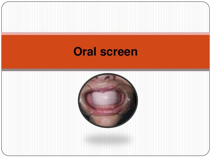 Oral screen