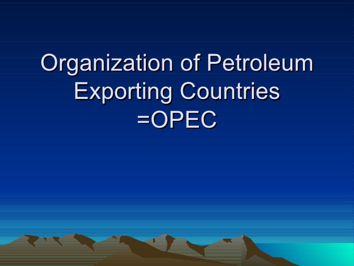 the organization of the petroleum exporting countries To view changing data, hover over or touch the animated graphic below. the organization of the petroleum exporting countries To view changing data, hover over or touch the animated graphic below.