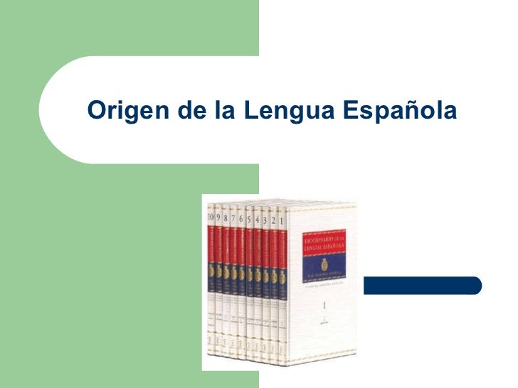 EL ORIGEN DE LA LENGUA ESPANOLA el origen de la lengua espanola: