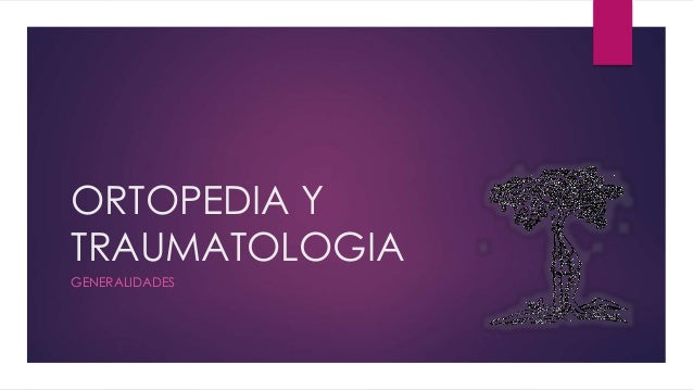 Ortopedia y traumatologia generalidades