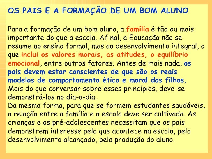 OS PAIS E A FORMAÇÃO DE UM BOM ALUNO Para a formação de um bom aluno, a família é tão ou mais importante do que a escola...
