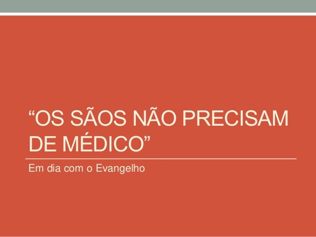 Resultado de imagem para Aqueles que têm saúde não precisam de médico, mas sim os doentes