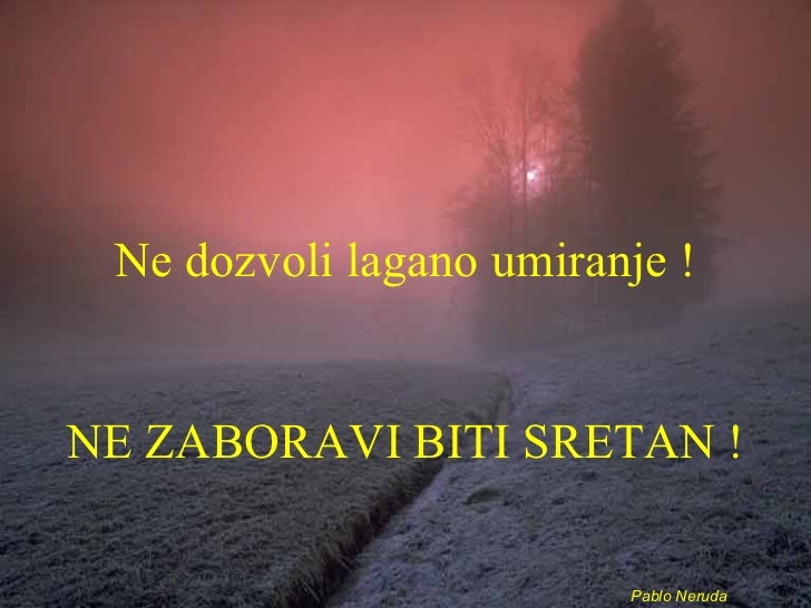 Pablo Neruda ne zaboravi biti sretan Pablo Neruda ne zaboravi biti sretan