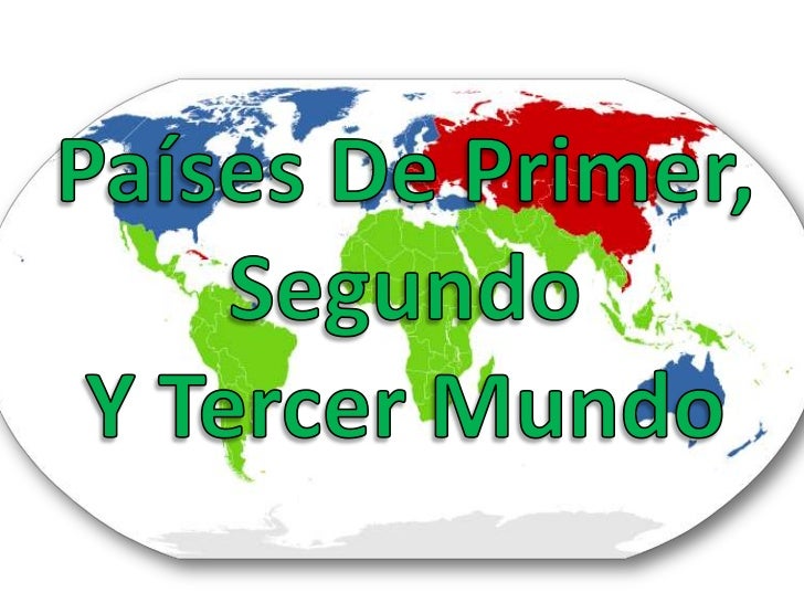Paises de pri, seg y ter mundo Paises de pri, seg y ter mundo