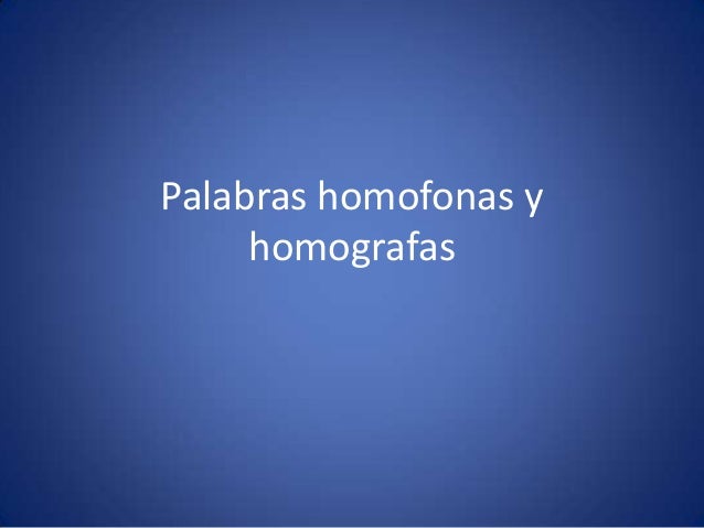 HOMOGRAFAS HOMOFONAS homografas homofonas: