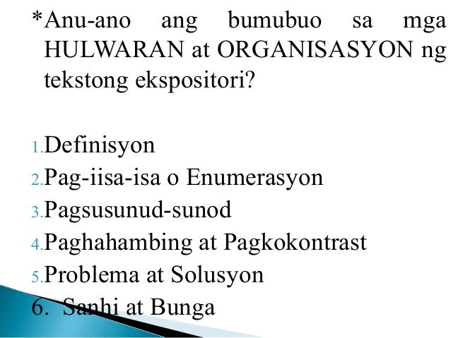 mga organisasyon ng teksto Hulwarang organisasyon ng teksto 1depinisyon isang paraang eksposisyon na tumatalakay o nagbibigay kahulugan sa isang salita 2pag-iisa-isa pagtatalakay sa pangunahing paksa at pagbabanggit ng mga kaugnay at mahahalagang salita 3pagsusunod-sunod masasabing ito ang pinakasimpleng paraan ng. mga organisasyon ng teksto Hulwarang organisasyon ng teksto 1depinisyon isang paraang eksposisyon na tumatalakay o nagbibigay kahulugan sa isang salita 2pag-iisa-isa pagtatalakay sa pangunahing paksa at pagbabanggit ng mga kaugnay at mahahalagang salita 3pagsusunod-sunod masasabing ito ang pinakasimpleng paraan ng.