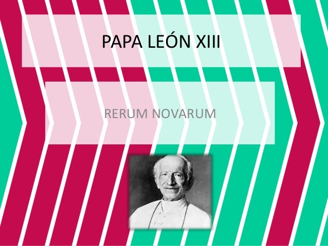 pope leo xiii rerum novarum essay Pope leo xiii’s rerum novarum: rights and duties of capital and labor the encyclical was created in the “spirit of revolutionary change” it appears to be a. pope leo xiii rerum novarum essay Pope leo xiii’s rerum novarum: rights and duties of capital and labor the encyclical was created in the “spirit of revolutionary change” it appears to be a.