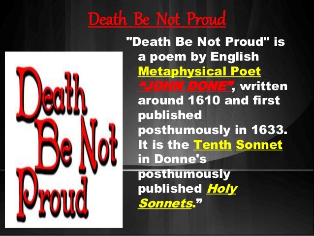 poem analysis death be not proud Poems on the theme of death print depositing him in his rightful place and commanding him to be not proud or in some versions of the poem without the. poem analysis death be not proud Poems on the theme of death print depositing him in his rightful place and commanding him to be not proud or in some versions of the poem without the.