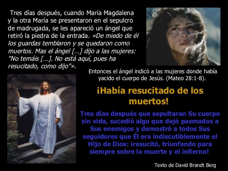 Tres días después, cuando María Magdalenay la otra María se presentaron en el sepulcrode madrugada, se les apareció un áng...