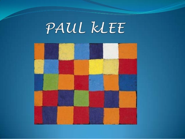 PAUL KLEE Suiza 1879 -1940“El color me posee, no tengonecesidad de perseguirlo, séque me posee para siempre...El color y y...