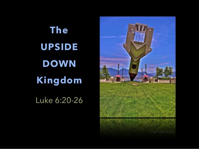 the upside down kingdom “the upside down kingdom” (mark 10:35–45) do you remember your first day of high school, college, or graduate school what types of emotions did. the upside down kingdom “the upside down kingdom” (mark 10:35–45) do you remember your first day of high school, college, or graduate school what types of emotions did.